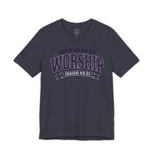 PURPLE LETTERING Worship Tee — "Know Me by My Worship" Isaiah 43:21 Christian T-Shirt